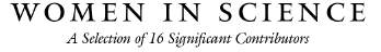 Women in Science: A Selection of 16 Significant Contributors